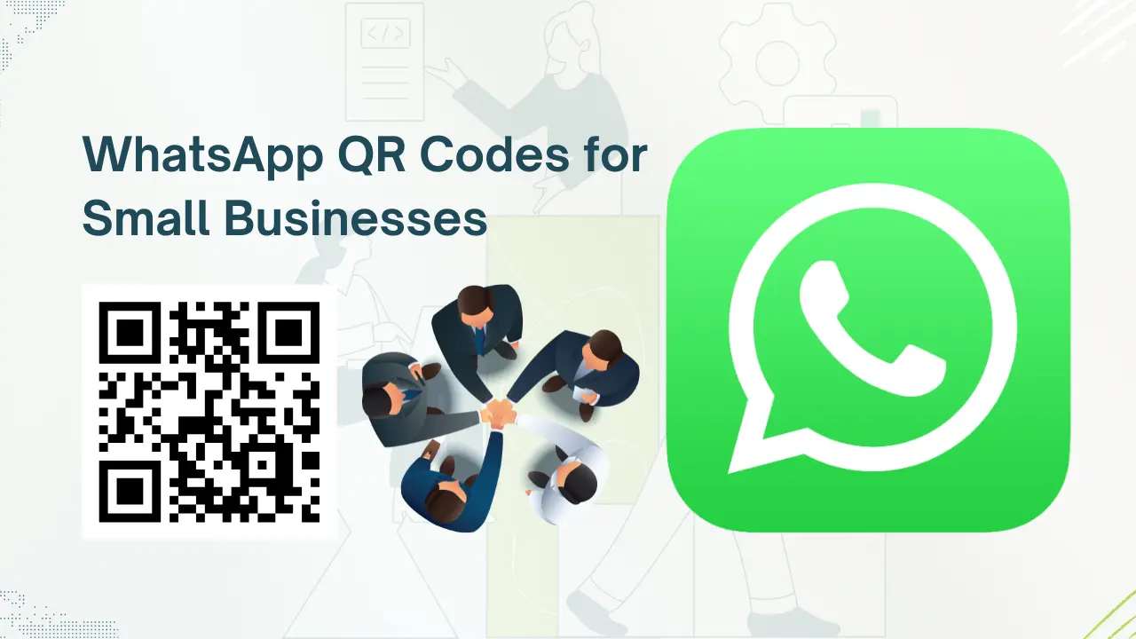 Top 10 Use Cases of WhatsApp QR Codes for Small Businesses